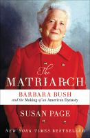 The_matriarch__barbara_bush_and_the_making_of_an_american_dynasty